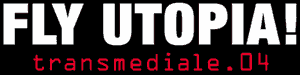 transmediale 04 - fly utopia